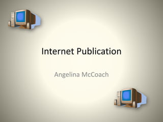 Internet Publication
Angelina McCoach
 