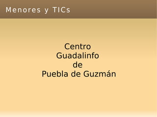 Menores y TICs Centro  Guadalinfo  de  Puebla de Guzmán 