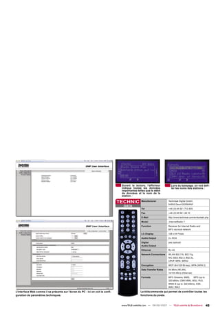 Durant la lecture, l’afﬁcheur          Lors du balayage, on voit déﬁ-
                                                                                 indique toutes les données             ler les noms des stations.
                                                                                 importantes telles que le débit
                                                                                 de données et le nom de la
                                                                                 station.

                                                                                TECHNIC         Manufacturer          Technisat Digital GmbH,
                                                                                                                      54550 Daun/GERMANY
                                                                                  DATA
                                                                                                Tel                   +49-(0) 65 92 / 712-600
                                                                                                Fax                   +49-(0) 65 92 / 49 10
                                                                                                E-Mail                http://www.technisat.com/en/kontakt.php
                                                                                                Model                 ‚InternetRadio 1‘
                                                                                                Function              Receiver for Internet Radio and
                                                                                                                      MP3 via local network
                                                                                                LC-Display            128 x 64 Pixels
                                                                                                Audio Output          2 x RCA
                                                                                                Digital               yes (optical)
                                                                                                Audio Output
                                                                                                Ethernet              RJ-45
                                                                                                Network Connections   WLAN 802.11b, 802.11g,
                                                                                                                      NIC IEEE 802.3, 802.3u,
                                                                                                                      UPnP, WPA, WPA2
                                                                                                Encryption            WEP (64/128 Bit key), WPA (WPA 2)
                                                                                                Data Transfer Rates   54 Mb/s (WLAN),
                                                                                                                      10/100 Mb/s (Ethernet)
                                                                                                Formats               MP3-Streams, MMS,      MP3 (up to
                                                                                                                      320 kBit/s, CBR/VBR), M3U, PLS,
                                                                                                                      WMA-9 (up to 320 kBit/s), ASX,
                                                                                                                      WAV, WAX

L’interface Web comme il se présente sur l’écran du PC : Ici on voit la conﬁ-                   La télécommande qui permet de contrôler toutes les
guration de paramètres techniques.                                                              fonctions du poste.


                                                                                 www.TELE-satellite.com — 08-09/2007 — TELE-satellite & Broadband         45
 