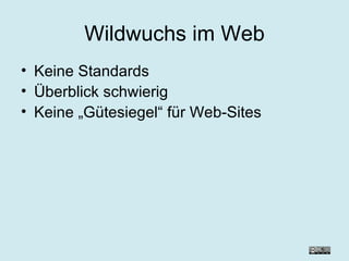 Wildwuchs im Web Keine Standards  Überblick schwierig Keine „Gütesiegel“ für Web-Sites 