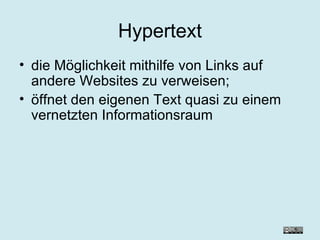Hypertext die Möglichkeit mithilfe von Links auf andere Websites zu verweisen; öffnet den eigenen Text quasi zu einem vernetzten Informationsraum 