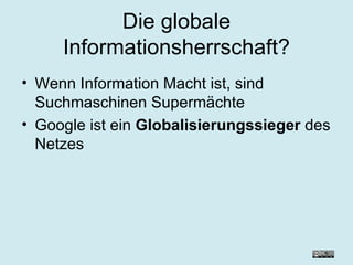 Die globale Informationsherrschaft? Wenn Information Macht ist, sind Suchmaschinen Supermächte  Google ist ein  Globalisierungssieger  des Netzes 