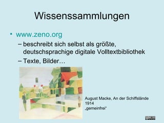 Wissenssammlungen www.zeno.org beschreibt sich selbst als größte, deutschsprachige digitale Volltextbibliothek Texte, Bilder… August Macke, An der Schiffslände 1914 „ gemeinfrei“ 