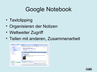 Google Notebook Textclipping  Organisieren der Notizen Weltweiter Zugriff Teilen mit anderen, Zusammenarbeit 