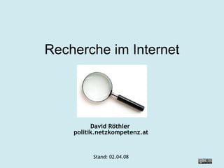 Recherche im Internet David Röthler  politik.netzkompetenz.at Stand:  02.06.09 