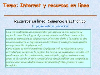 Tema: Internet y recursos en línea


    Recursos en línea: Comercio electrónico
             La página web de promoción
 