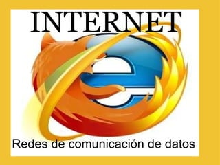     INTERNET Redes de comunicación de datos 