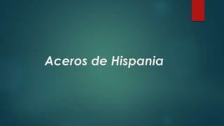 Aceros de Hispania
 