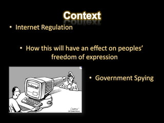 ContextInternet RegulationHow this will have an effect on peoples’ freedom of expressionGovernment Spying 