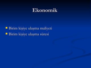 Ekonomik  Birim kişiye ulaşma maliyeti  Birim kişiye ulaşma süresi  