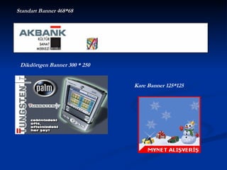 Standart Banner 468*68   Dikdörtgen Banner 300 * 250   Kare Banner 125*125 