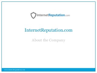 InternetReputation.com
About the Company
www.internetreputation.com
 