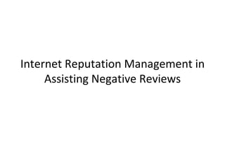 Internet Reputation Management in Assisting Negative Reviews 
