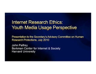 Internet Research Ethics: Youth Media Usage Perspective by John Palfrey