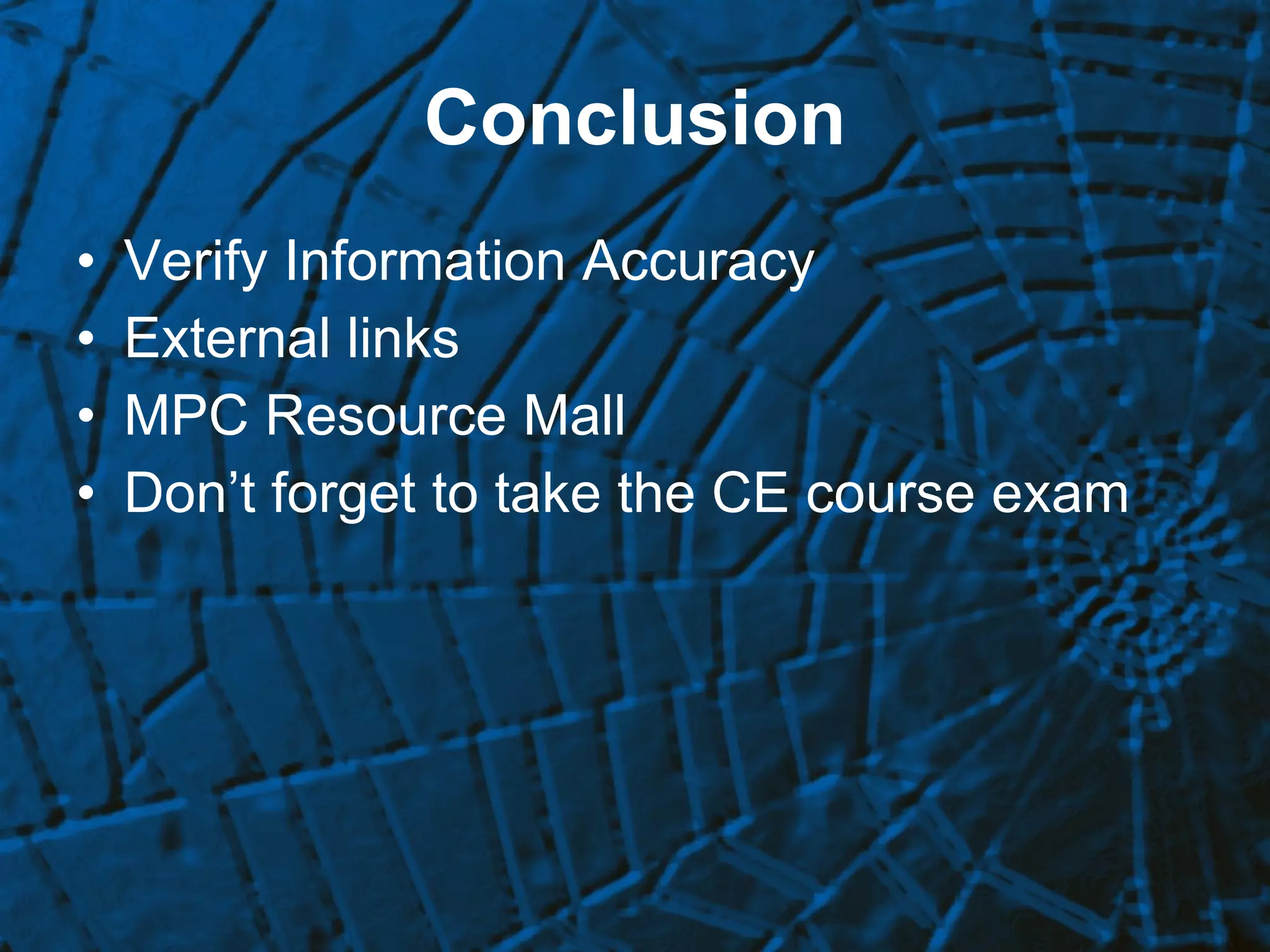 Conclusion Verify Information Accuracy External links MPC Resource Mall Don’t forget to take the CE course exam 