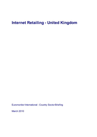 Internet Retailing - United Kingdom
Euromonitor International : Country SectorBriefing
March 2010
 