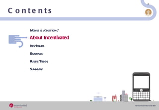 Contents Mobile is a ‘hot topic’ About Incentivated Key Issues Examples  Future Trends Summary 