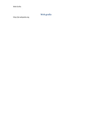 Web Grafia



                          Web grafia
http://pt.wikipedia.org
 
