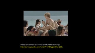 Vídeo: Disconnect to Connect and Build Relationships
https://www.youtube.com/watch?v=shZrSygbh3Y&t=203s