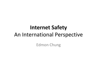 Internet Safety An International Perspective Edmon Chung 