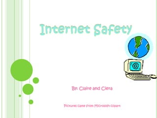 By: Claire and Ciera Pictures came from Microsoft clipart Internet Safety 