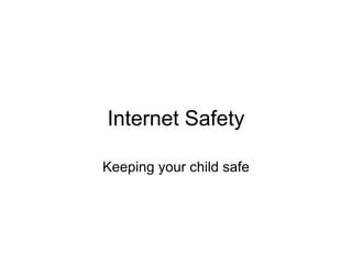 Internet Safety Keeping your child safe 