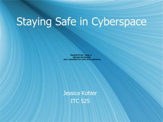 Staying Safe in Cyberspace ,[object Object],[object Object]