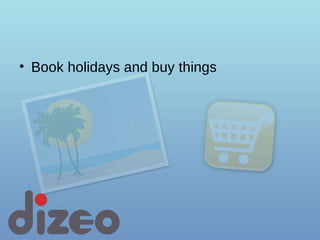 Book holidays and buy things 