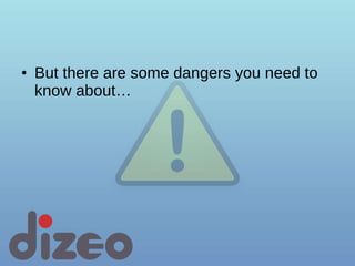 But there are some dangers you need to know about… 