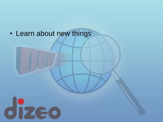 Learn about new things 