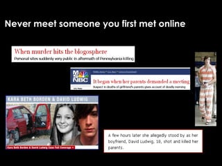 Never meet someone you first met online
 
