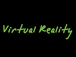 Virtual Reality
 