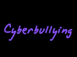 Cyberbullying
 