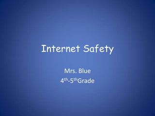 Internet Safety Mrs. Blue 4th-5thGrade 