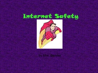 Internet   Safety by Mrs. Bender 