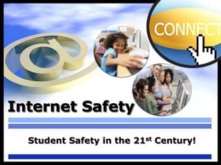 Internet Safety

  Student Safety in the 21st Century!
 