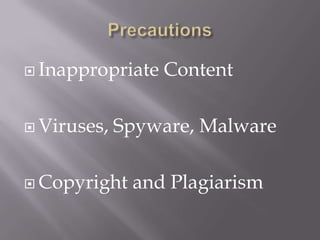  Inappropriate   Content

 Viruses,   Spyware, Malware

 Copyright   and Plagiarism
 