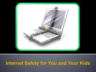 Internet Safety for You and Your Kids
 