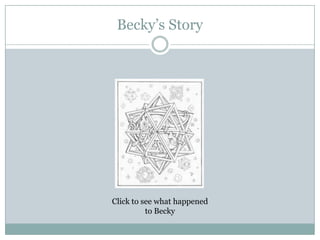 Becky’s Story




Click to see what happened
          to Becky
 