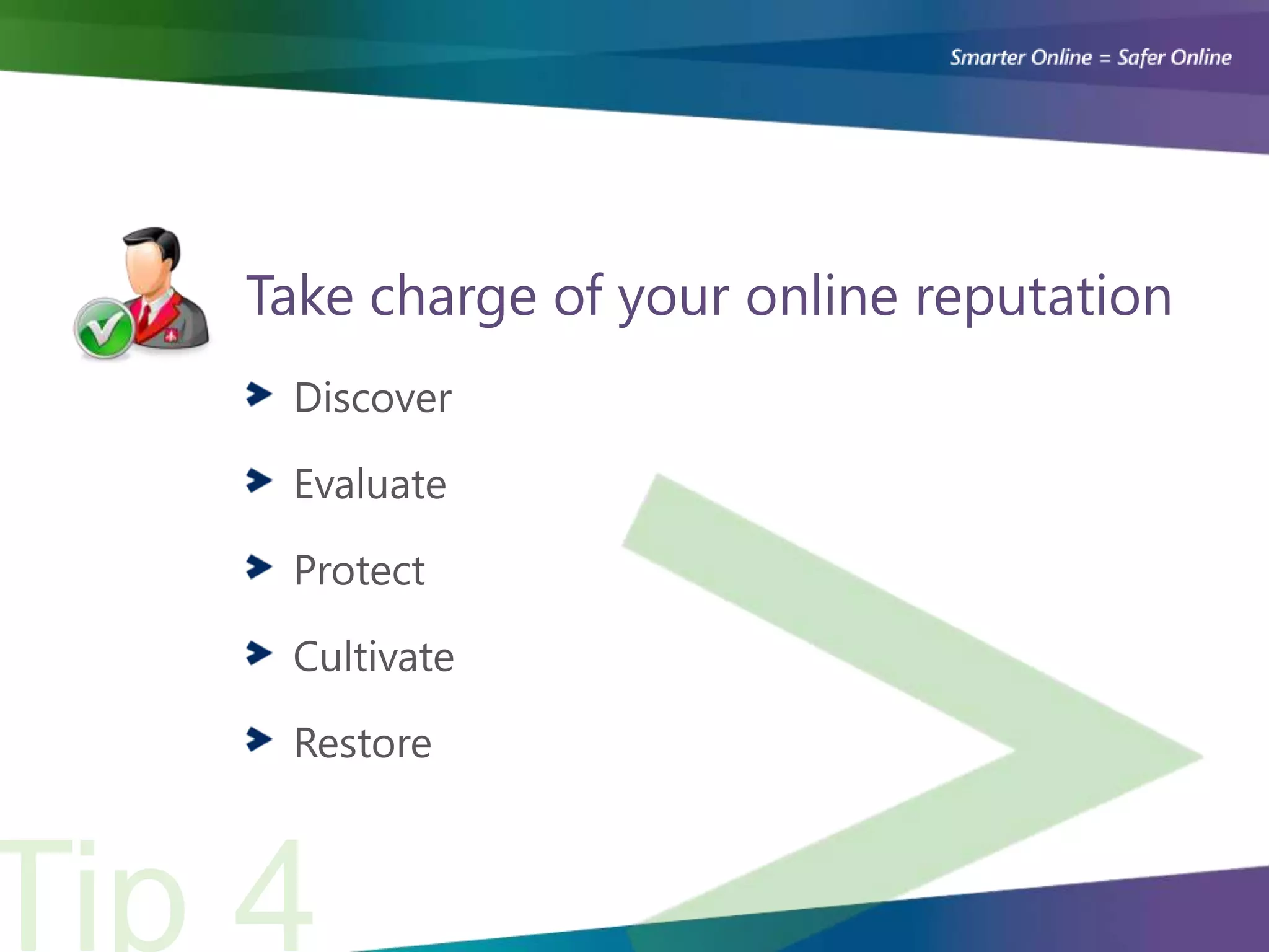 Take charge of your online reputation
 Discover

 Evaluate

 Protect

 Cultivate

 Restore
 