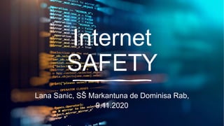 Internet
SAFETY
Lana Sanic, SŠ Markantuna de Dominisa Rab,
9.11.2020
 