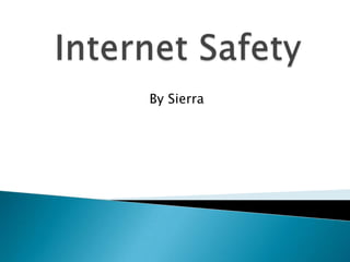 Internet Safety By Sierra 