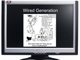 Wired Generation 