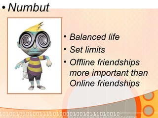 Numbut Balanced life Set limits Offline friendships more important than Online friendships 