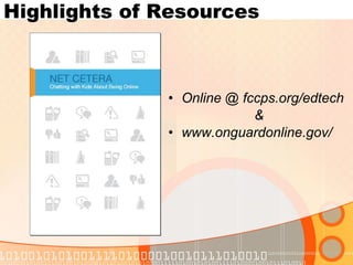 Highlights of Resources Online @ fccps.org/edtech & www.onguardonline.gov/ 