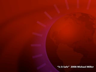 “Is it Safe” 2008 Michael Miller
 