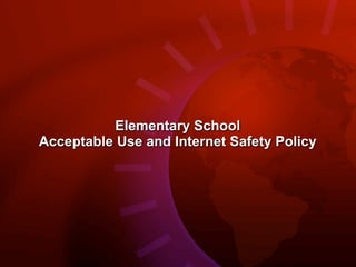 Elementary School
Acceptable Use and Internet Safety Policy
 