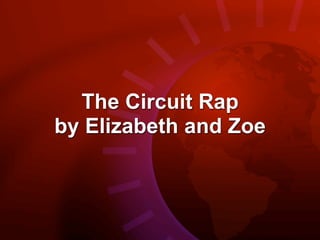 The Circuit Rap
by Elizabeth and Zoe
 