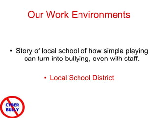 Our Work Environments Story of local school of how simple playing can turn into bullying, even with staff. Local School District 