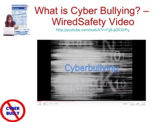 What is Cyber Bullying? –  WiredSafety Video http://youtube.com/watch?v=T38-9OCDrP4     